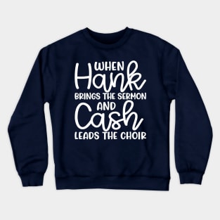 When Hank Brings The Sermon and Cash Leads The Choir Funny Crewneck Sweatshirt